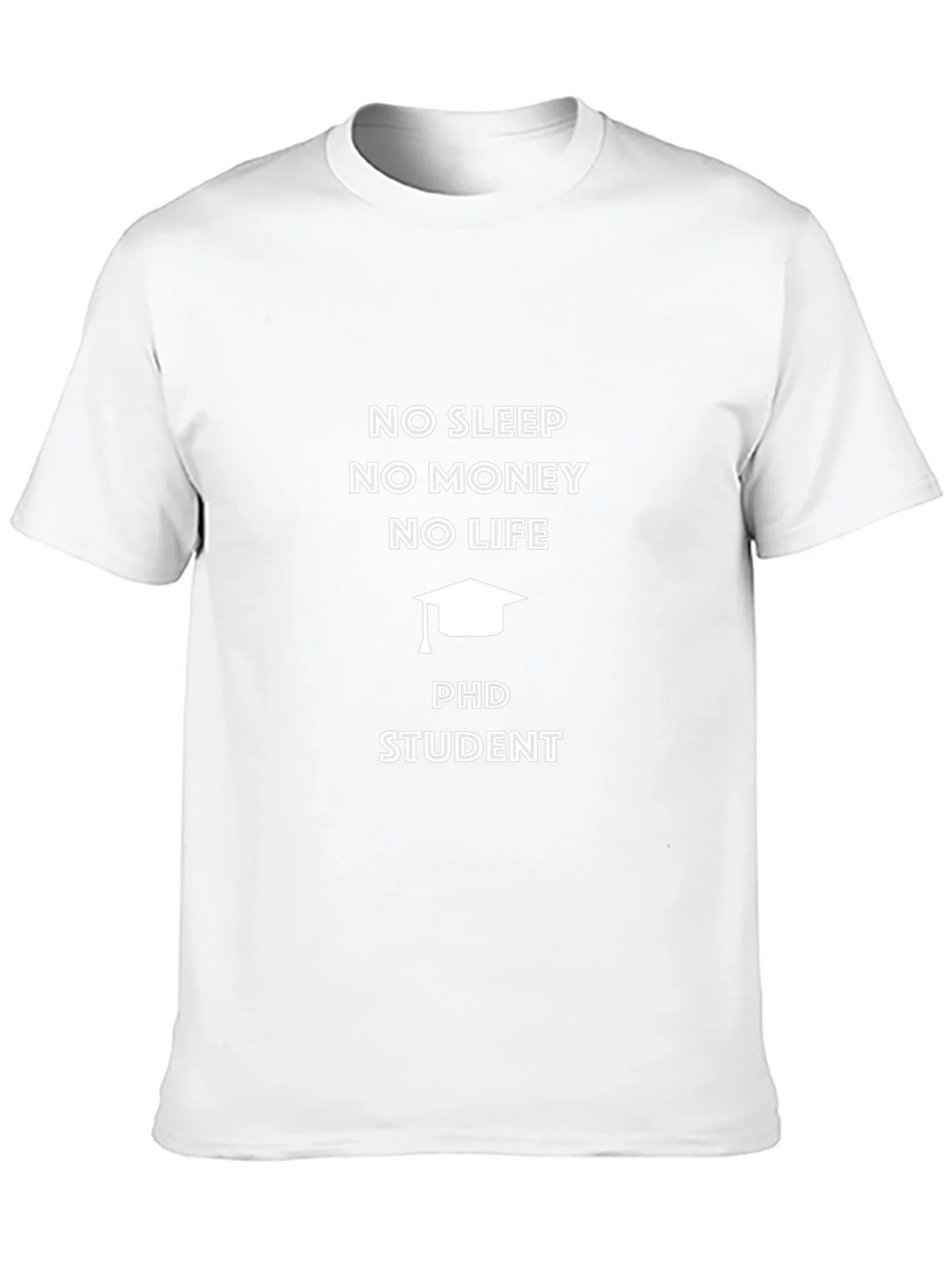 PhD Student No Sleep No Money T-Shirt