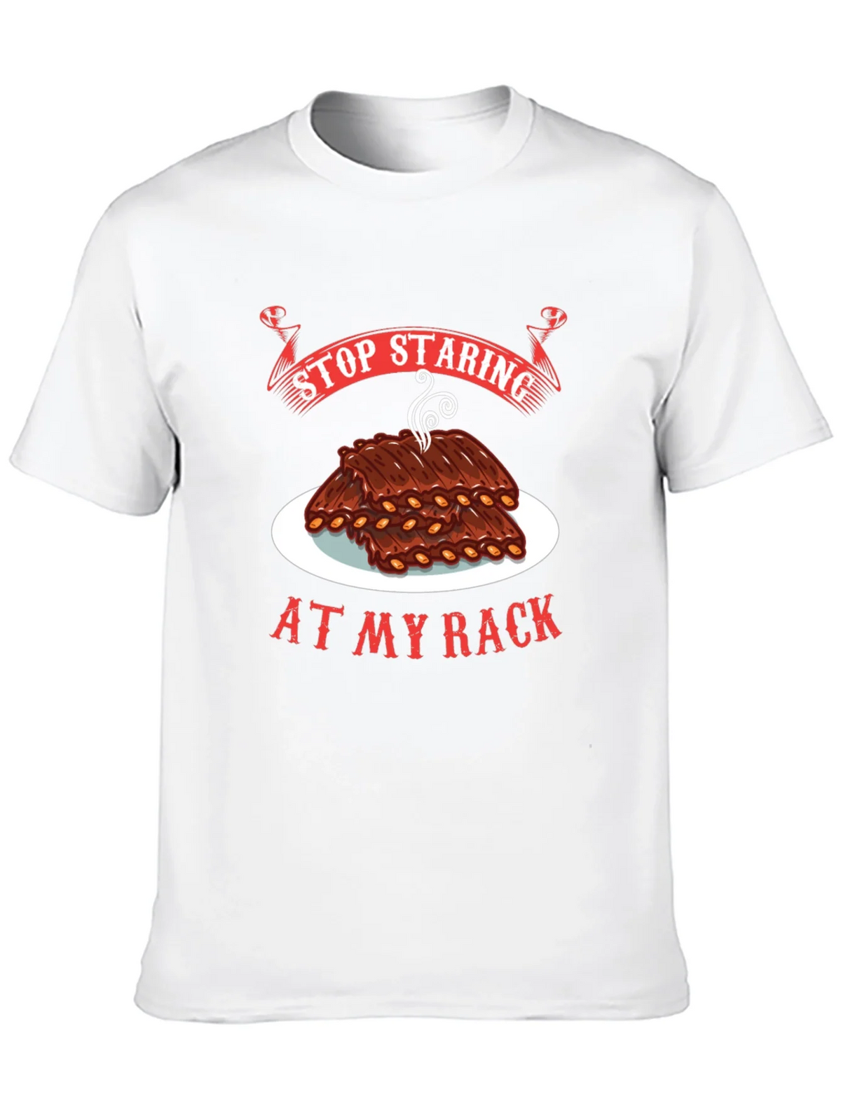 Stop Staring At My Rack T-Shirt - BBQ Ribs