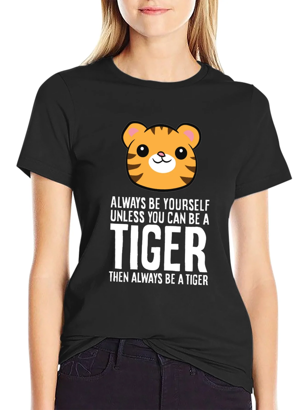Always Be Yourself Unless You Can Be a Tiger T-Shirt